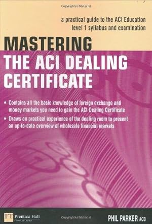 Immagine del venditore per Mastering the ACI Dealing Certificate: How to pass the ACI Education Level 1 Examination (Financial Times Series) venduto da WeBuyBooks