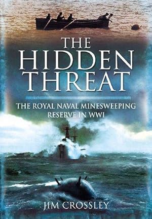Bild des Verkufers fr The Hidden Threat: Mines and Minesweeping in WWI: The Story of Mines and Minesweeping By The Royal Navy In World War I zum Verkauf von WeBuyBooks