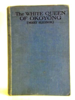 Image du vendeur pour The White Queen of Okoyong : Mary Slessor mis en vente par World of Rare Books