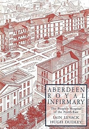 Seller image for The Aberdeen Royal Infirmary: The People's Hospital Of The North-East for sale by WeBuyBooks