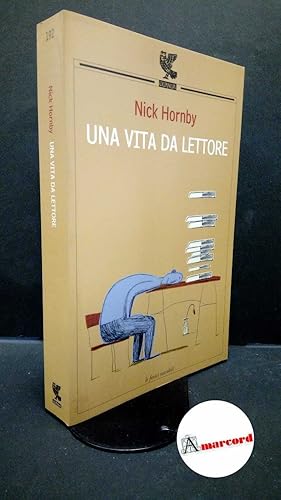 Imagen del vendedor de Hornby, Nick. , and Bocchiola, Massimo. Una vita da lettore Parma U. Guanda, 2008 a la venta por Amarcord libri