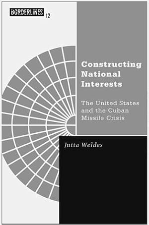 Image du vendeur pour Constructing National Interests: The United States and the Cuban Missile Crisis: 12 (Barrows Lectures) mis en vente par WeBuyBooks