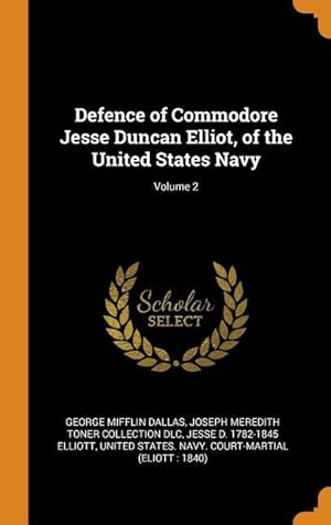 Bild des Verkufers fr Defence of Commodore Jesse Duncan Elliot, of the United States Navy Volume 2 zum Verkauf von moluna