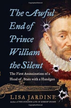 Imagen del vendedor de The Awful End of Prince William the Silent: The First Assassination of a Head of State With a Handgun (Making History) a la venta por WeBuyBooks 2