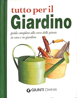 Seller image for TUTTO PER IL GIARDINO (ITALIANO). GUIDA COMPLETA ALLA CURA DELLE PIANTE UN CASA E UN GIARDINO for sale by Librera Smile Books