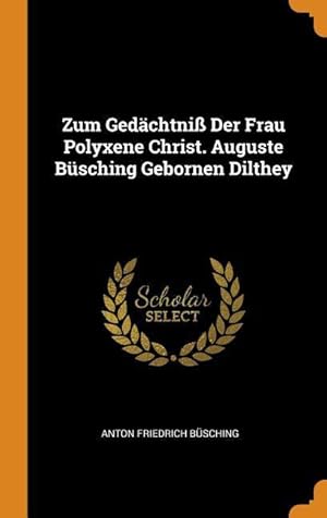 Bild des Verkufers fr Zum Gedaechtniss Der Frau Polyxene Christ. Auguste Bsching Gebornen Dilthey zum Verkauf von moluna