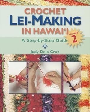 Seller image for Crochet Lei-Making in Hawai\ i, Volume 2: A Step-By-Step Guide for sale by moluna