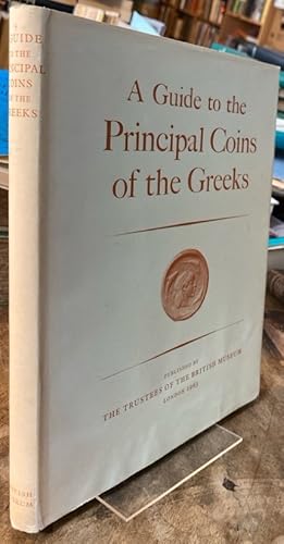 A Guide to the Principal Coins of the Greeks from circ. 700 B.C. to A.D. 270. Based on the Work o...