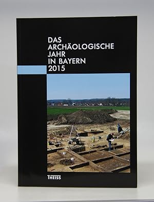 Das archäologische Jahr in Bayern 2015.