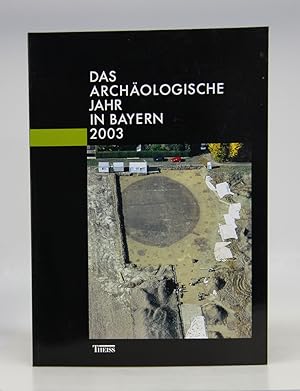 Das archäologische Jahr in Bayern 2003.