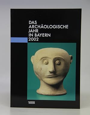 Das archäologische Jahr in Bayern 2002.