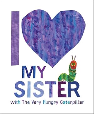 Bild des Verkufers fr I Love My Sister With the Very Hungry Caterpillar zum Verkauf von GreatBookPrices