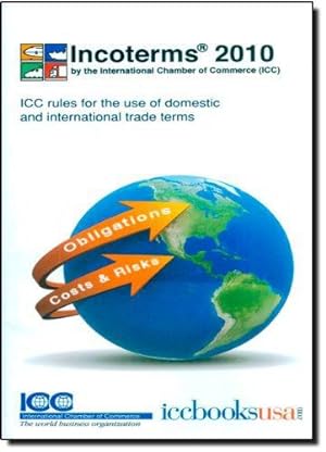 Imagen del vendedor de Incoterms 2010: ICC Rules for the Use of Domestic and International Trade Terms a la venta por WeBuyBooks