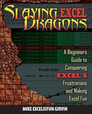 Bild des Verkufers fr Slaying Excel Dragons: A Beginners Guide to Conquering Excel's Frustrations and Making Excel Fun zum Verkauf von WeBuyBooks