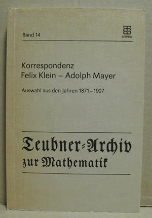 Korrespondenz Felix Klein - Adolph Mayer. Auswahl aus den Jahren 1871 - 1907. (Teubner-Archiv Mat...