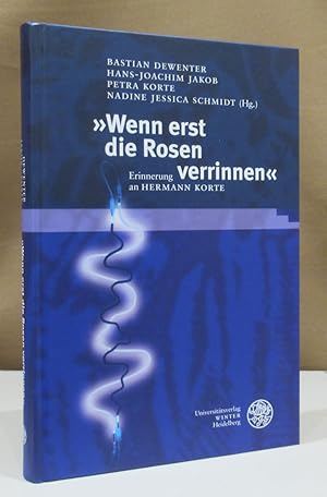 Seller image for "Wenn erst die Rosen verrinnen". Erinnerung an Hermann Korte. Herausgegeben vo Bastian Dewenter, Hans-Joachim Jakob, Petra Korte, Nadine Jessica Schmidt. for sale by Dieter Eckert