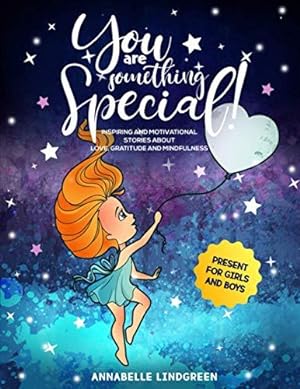 Seller image for YOU ARE SOMETHING SPECIAL!: Inspiring and Motivational Stories about Love, Gratitude and Mindfulness (Present for Girls and Boys) for sale by WeBuyBooks 2