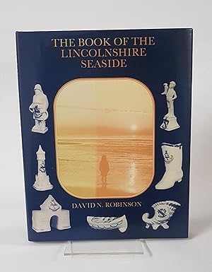 Seller image for The Book of the Lincolnshire Seaside - The Story of the Coastline from the Humber to the Wash for sale by CURIO