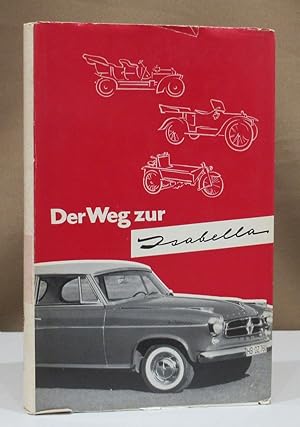 Der Weg zur Isabella. Eine Geschichte der Borgward-Gruppe.