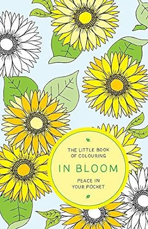 Imagen del vendedor de The Little Book of Colouring: In Bloom: Peace in Your Pocket a la venta por WeBuyBooks