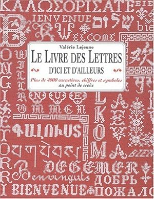 Le livre des lettres d'ici et d'ailleurs: Plus de 4 000 caractères chiffres et symboles au point ...