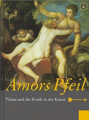 Seller image for Amors Pfeil: Tizian und die Erotik in der Kunst. Ausstellung im Herzog Anton Ulrich-Museum Braunschweig, 4. September bis 9. November 2003 for sale by montanbuch