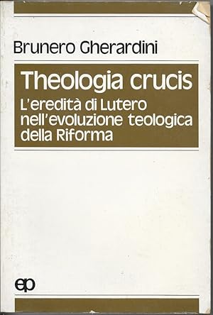 Bild des Verkufers fr Theologia crucis. L'eredit di Lutero nell'evoluzione teologica della riforma zum Verkauf von MULTI BOOK