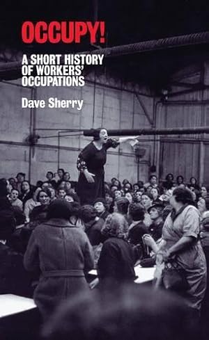Bild des Verkufers fr Occupy! : A Short History of Worker's Occupations zum Verkauf von WeBuyBooks