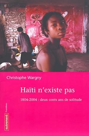 HAITI N'EXISTE PAS - Wargny Christophe