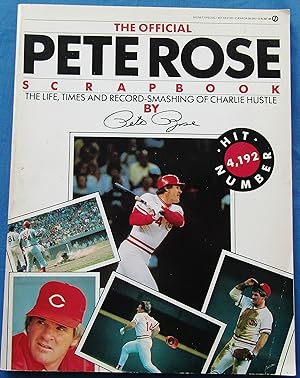 THE OFFICIAL PETE ROSE SCRAPBOOK: THE LIFE, TIMES AND RECORD-SMASHING OF CHARLIE HUSTLE. Revised ...