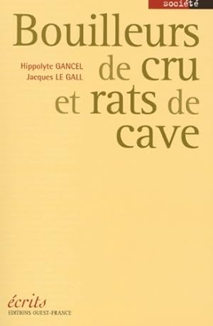 Image du vendeur pour Bouilleurs de crus et rats de cave - Hippolyte Gancel mis en vente par Book Hmisphres