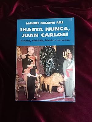 Imagen del vendedor de Hasta nunca, Juan Carlos! Perjurio, homicidio, felona y corrupcin a la venta por Llibreria Fnix