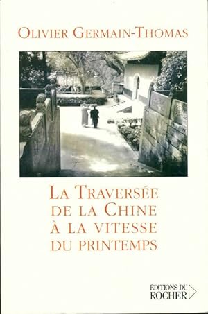 La travers e de la Chine   la vitesse du printemps - Olivier Germain-Thomas