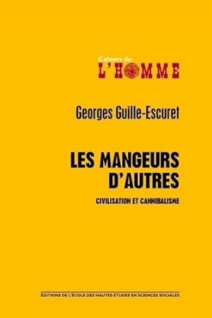 Image du vendeur pour Les mangeurs d'autres : Civilisation et canibalisme - Georges Guille-Escuret mis en vente par Book Hmisphres
