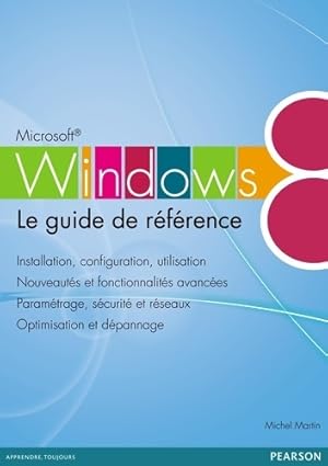 Windows 8 : Le guide de r f rence - Michel Martin