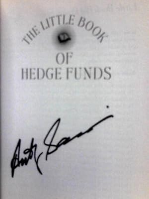 The Little Book of Hedge Funds: What You Need to Know about Hedge Funds But the Managers Won't Te...