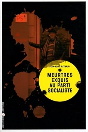 Bild des Verkufers fr Meurtres Exquis au Parti Socialiste - Jean-Marc Raynaud zum Verkauf von Book Hmisphres