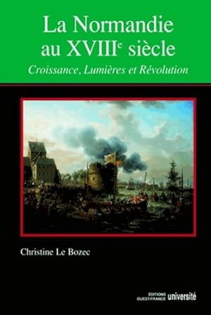 Imagen del vendedor de La Normandie au XVIIIe si?cle : Croissance Lumi?res et R?volution - Christine Le Bozec a la venta por Book Hmisphres