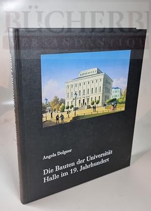 Die Bauten der Universität Halle im 19. Jahrhundert Ein Beitrag zur deutschen Universitätsbaugesc...