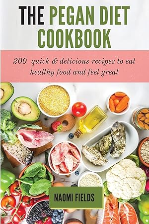 Seller image for The Pegan Diet Cookbook: 200 Quick and Delicious Recipes to Eat Healthy Food and Feel Great for sale by Redux Books