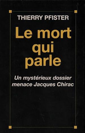 Seller image for Le mort qui parle. Un myst?rieux dossier menace Jacques Chirac - Thierry Pfister for sale by Book Hmisphres