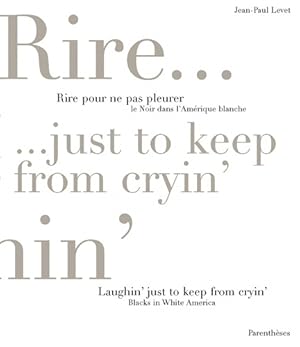 Rire pour ne pas pleurer : Le noir dans l'Am?rique blanche / Laughin' Just to Keep from Cryin : B...