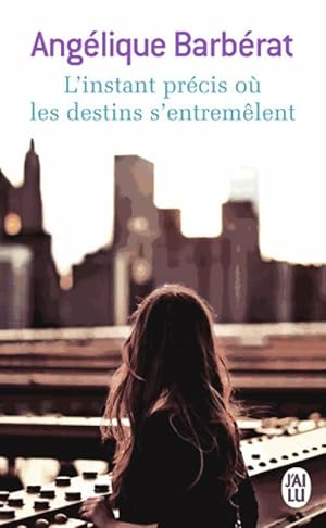 Seller image for L'instant pr?cis o? les destins s'entrem?lent - Ang?lique Barb?rat for sale by Book Hmisphres