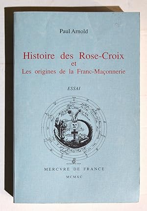 HISTOIRE DES ROSES-CROIX et des ORIGINES de la FRANC-MAÇONNERIE.