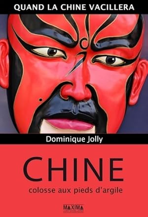 Image du vendeur pour Chine colosse aux pieds d'argile : Quand la Chine vacillera - Dominique Jolly mis en vente par Book Hmisphres