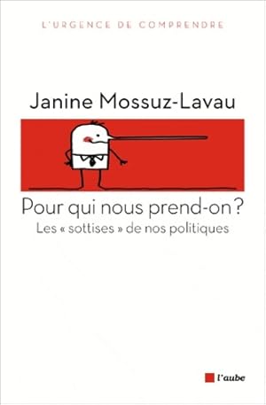 Image du vendeur pour Pour qui nous prend-on ? Les sottises de nos politiques - Janine Mossuz-Lavau mis en vente par Book Hmisphres