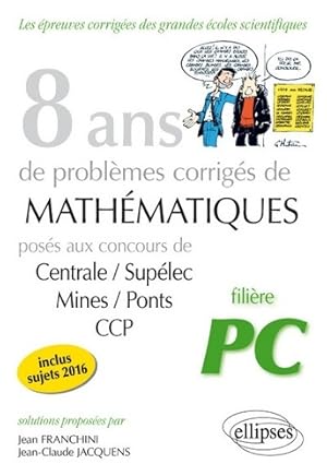 8 Ans de Prob mes Corrig s de Math matiques Pos s aux Concours Centrale/Sup lec Mines/Ponts CCP F...