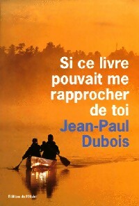 Image du vendeur pour Si ce livre pouvait me rapprocher de toi - Jean-Paul Dubois mis en vente par Book Hmisphres