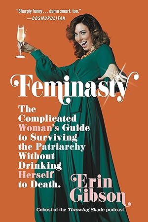 Bild des Verkufers fr Feminasty: The Complicated Woman\ s Guide to Surviving the Patriarchy Without Drinking Herself to Death zum Verkauf von moluna
