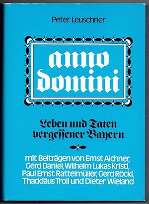 Immagine del venditore per anno domini. Leben und Taten vergessener Bayern. Mit Beitrgen von Ernst Aichner u.a. venduto da Antiquariat Dietmar Brezina